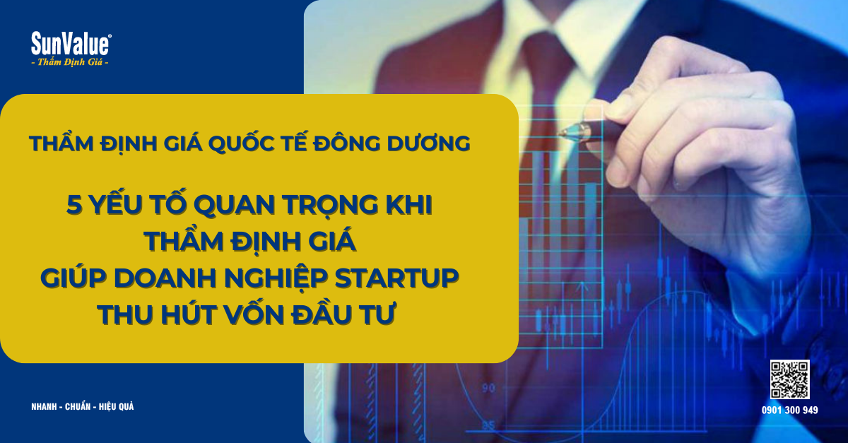 THẨM ĐỊNH GIÁ DOANH NGHIỆP STARTUP: LÀM THẾ NÀO ĐỂ TĂNG CƠ HỘI THU HÚT VỐN ĐẦU TƯ