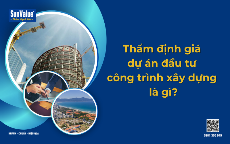 Thẩm định giá dự án đầu tư, Thẩm định giá dự án đầu tư công trình xây dựng, tầm quan trọng thẩm định giá dự án đầu tư 2